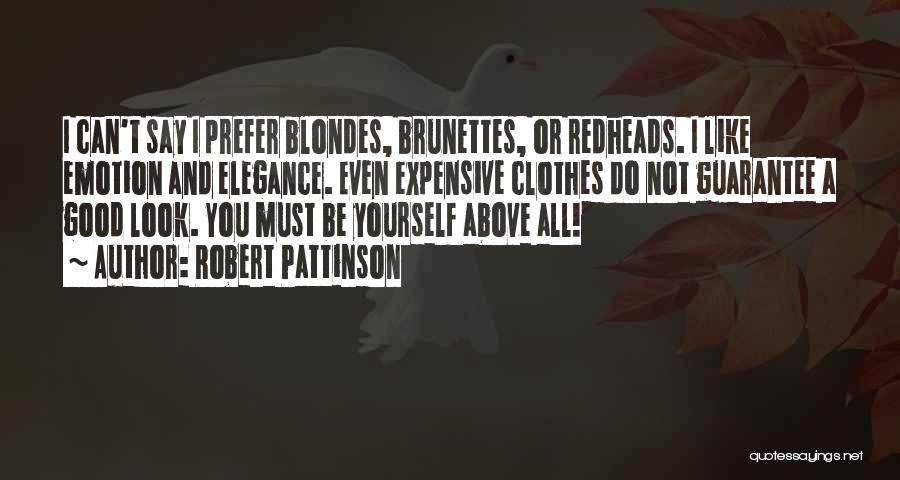 Robert Pattinson Quotes: I Can't Say I Prefer Blondes, Brunettes, Or Redheads. I Like Emotion And Elegance. Even Expensive Clothes Do Not Guarantee