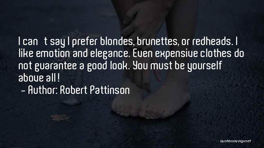 Robert Pattinson Quotes: I Can't Say I Prefer Blondes, Brunettes, Or Redheads. I Like Emotion And Elegance. Even Expensive Clothes Do Not Guarantee