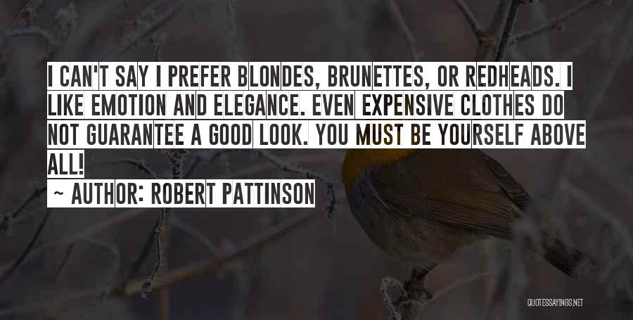 Robert Pattinson Quotes: I Can't Say I Prefer Blondes, Brunettes, Or Redheads. I Like Emotion And Elegance. Even Expensive Clothes Do Not Guarantee