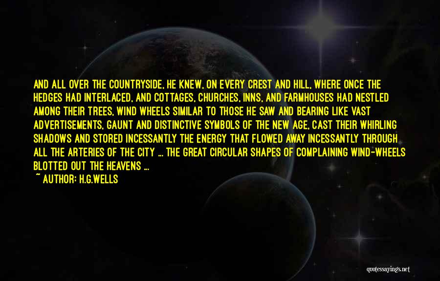 H.G.Wells Quotes: And All Over The Countryside, He Knew, On Every Crest And Hill, Where Once The Hedges Had Interlaced, And Cottages,