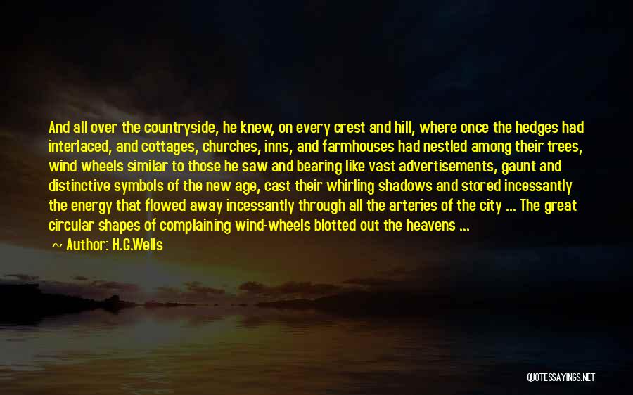 H.G.Wells Quotes: And All Over The Countryside, He Knew, On Every Crest And Hill, Where Once The Hedges Had Interlaced, And Cottages,