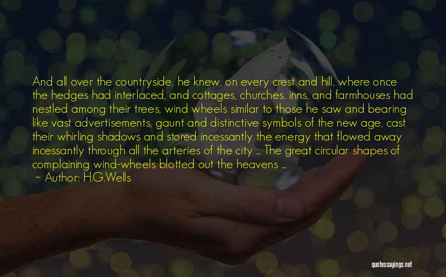 H.G.Wells Quotes: And All Over The Countryside, He Knew, On Every Crest And Hill, Where Once The Hedges Had Interlaced, And Cottages,