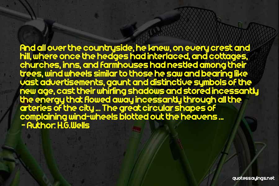 H.G.Wells Quotes: And All Over The Countryside, He Knew, On Every Crest And Hill, Where Once The Hedges Had Interlaced, And Cottages,