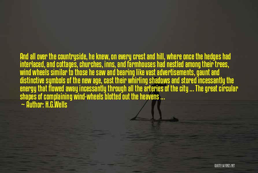 H.G.Wells Quotes: And All Over The Countryside, He Knew, On Every Crest And Hill, Where Once The Hedges Had Interlaced, And Cottages,