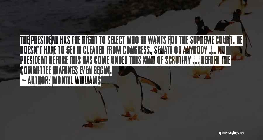 Montel Williams Quotes: The President Has The Right To Select Who He Wants For The Supreme Court. He Doesn't Have To Get It