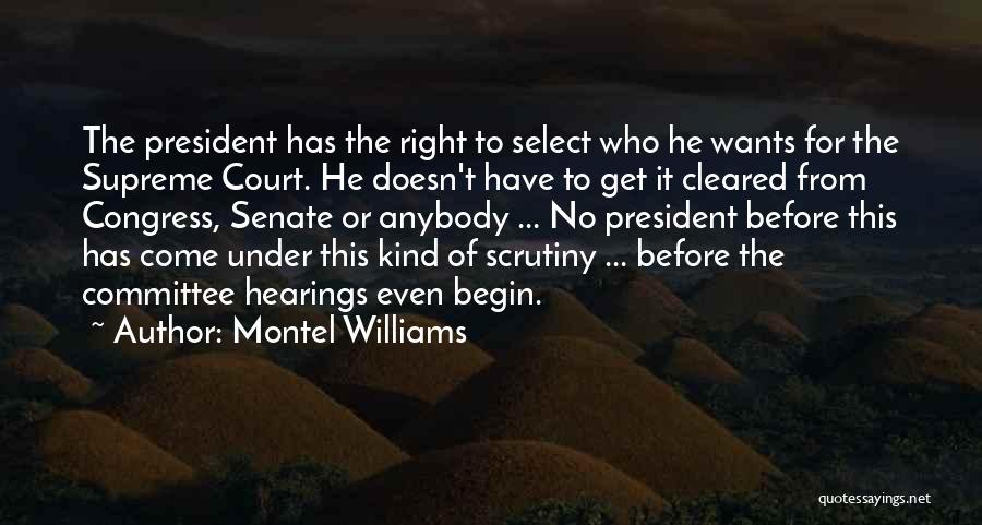 Montel Williams Quotes: The President Has The Right To Select Who He Wants For The Supreme Court. He Doesn't Have To Get It