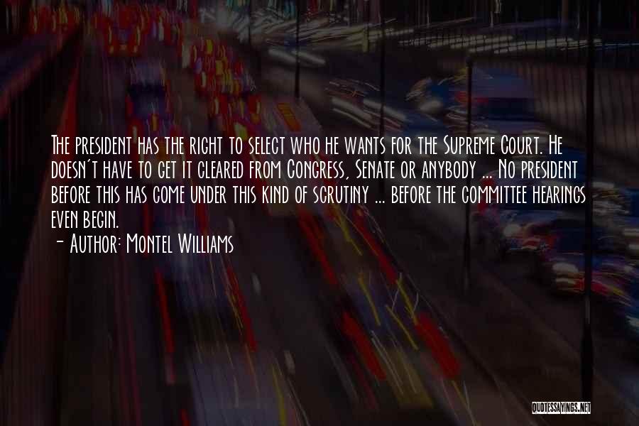 Montel Williams Quotes: The President Has The Right To Select Who He Wants For The Supreme Court. He Doesn't Have To Get It