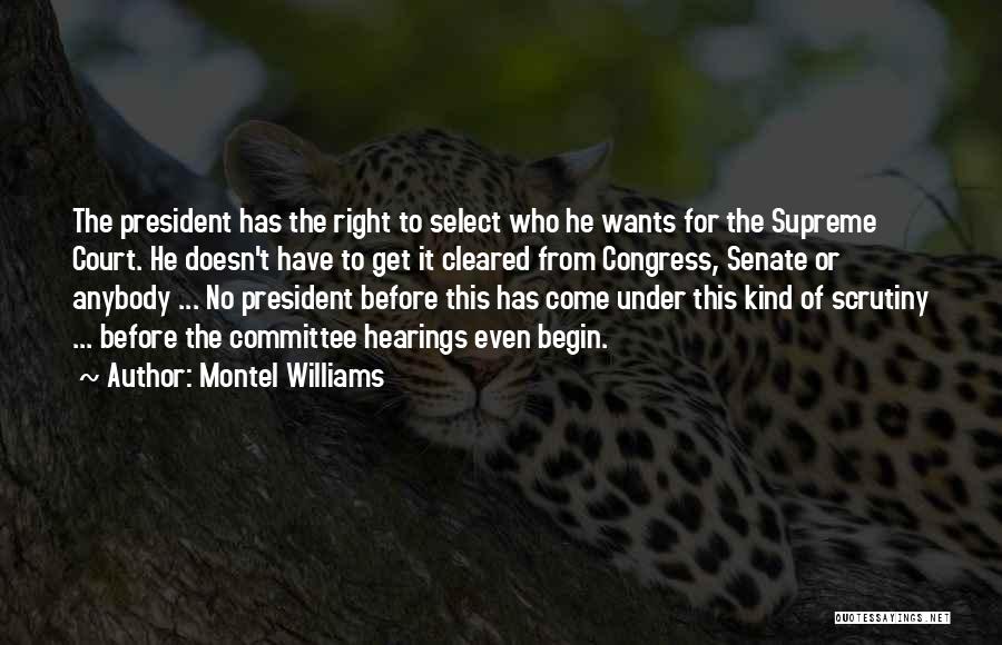 Montel Williams Quotes: The President Has The Right To Select Who He Wants For The Supreme Court. He Doesn't Have To Get It