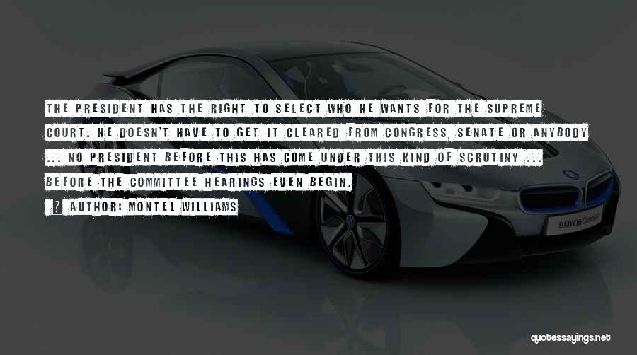 Montel Williams Quotes: The President Has The Right To Select Who He Wants For The Supreme Court. He Doesn't Have To Get It