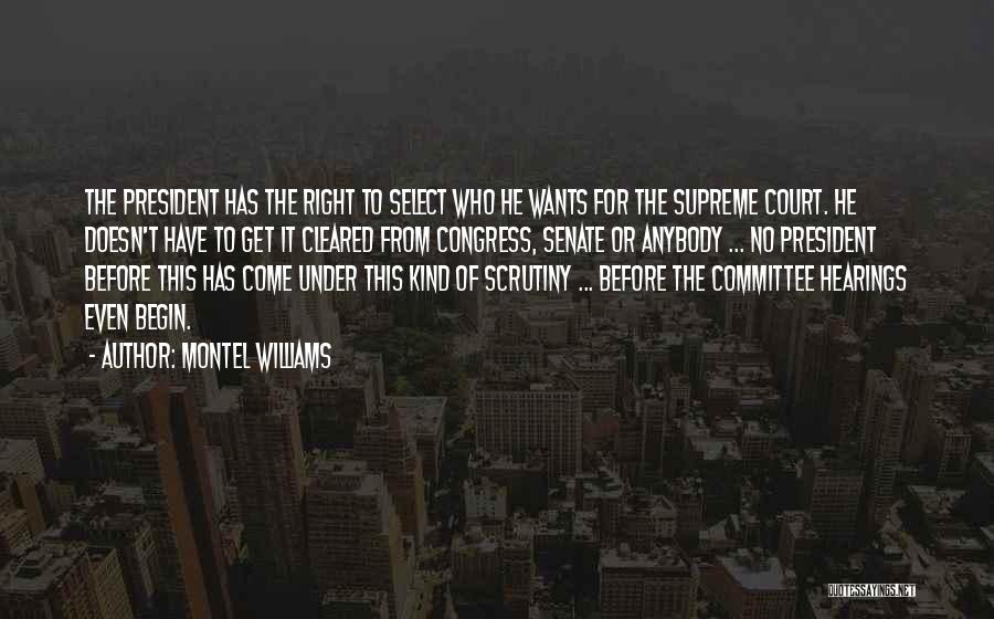 Montel Williams Quotes: The President Has The Right To Select Who He Wants For The Supreme Court. He Doesn't Have To Get It