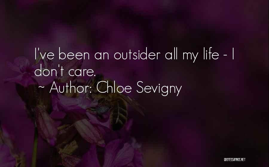 Chloe Sevigny Quotes: I've Been An Outsider All My Life - I Don't Care.