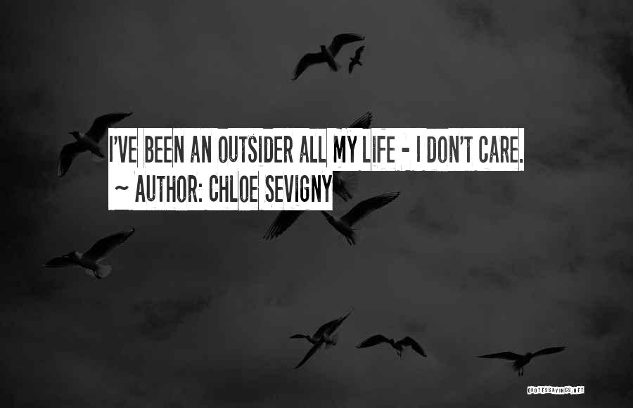 Chloe Sevigny Quotes: I've Been An Outsider All My Life - I Don't Care.