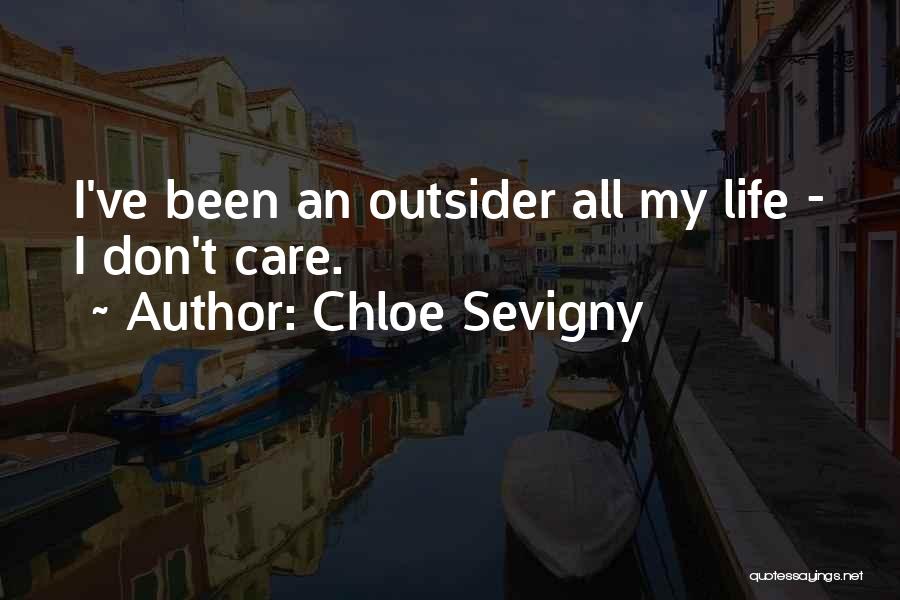 Chloe Sevigny Quotes: I've Been An Outsider All My Life - I Don't Care.