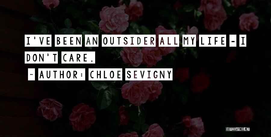 Chloe Sevigny Quotes: I've Been An Outsider All My Life - I Don't Care.