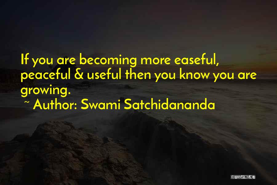 Swami Satchidananda Quotes: If You Are Becoming More Easeful, Peaceful & Useful Then You Know You Are Growing.