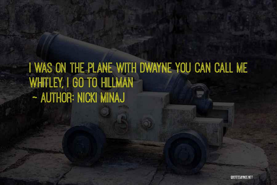 Nicki Minaj Quotes: I Was On The Plane With Dwayne You Can Call Me Whitley, I Go To Hillman