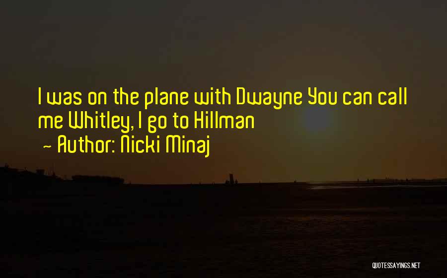 Nicki Minaj Quotes: I Was On The Plane With Dwayne You Can Call Me Whitley, I Go To Hillman