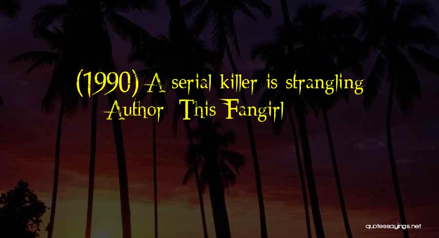 This Fangirl Quotes: (1990) A Serial Killer Is Strangling