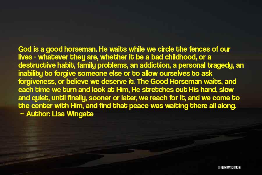 Lisa Wingate Quotes: God Is A Good Horseman. He Waits While We Circle The Fences Of Our Lives - Whatever They Are, Whether