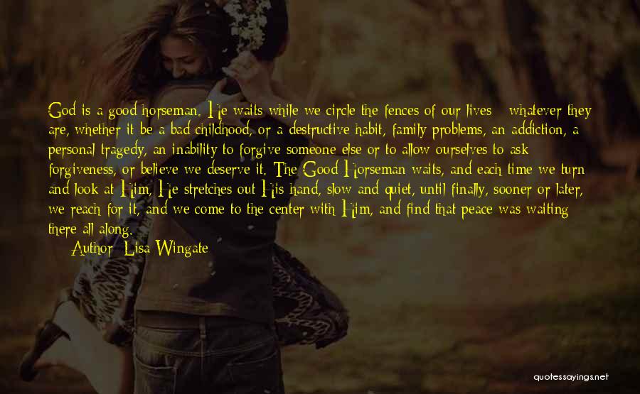 Lisa Wingate Quotes: God Is A Good Horseman. He Waits While We Circle The Fences Of Our Lives - Whatever They Are, Whether