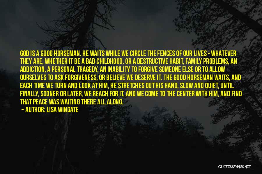 Lisa Wingate Quotes: God Is A Good Horseman. He Waits While We Circle The Fences Of Our Lives - Whatever They Are, Whether