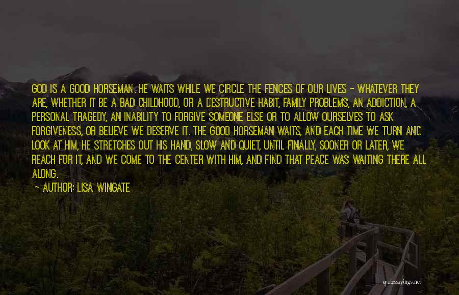 Lisa Wingate Quotes: God Is A Good Horseman. He Waits While We Circle The Fences Of Our Lives - Whatever They Are, Whether