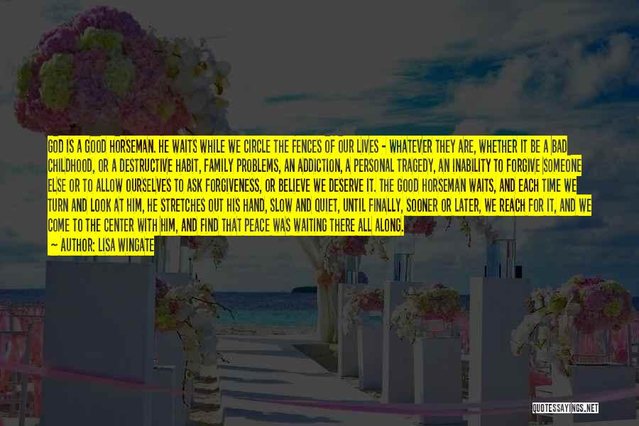 Lisa Wingate Quotes: God Is A Good Horseman. He Waits While We Circle The Fences Of Our Lives - Whatever They Are, Whether