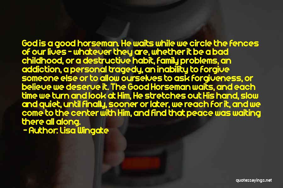 Lisa Wingate Quotes: God Is A Good Horseman. He Waits While We Circle The Fences Of Our Lives - Whatever They Are, Whether