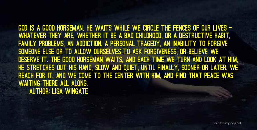 Lisa Wingate Quotes: God Is A Good Horseman. He Waits While We Circle The Fences Of Our Lives - Whatever They Are, Whether