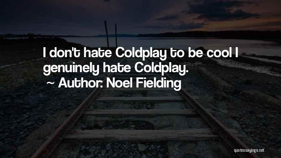 Noel Fielding Quotes: I Don't Hate Coldplay To Be Cool I Genuinely Hate Coldplay.