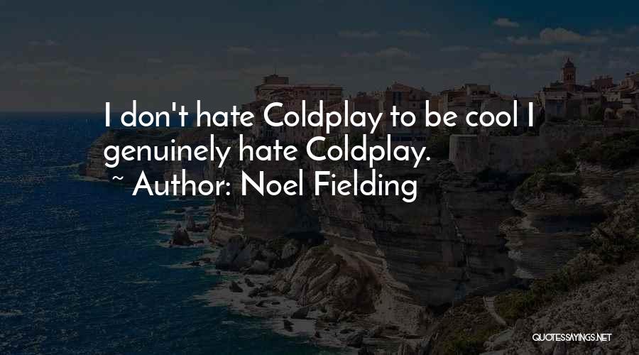 Noel Fielding Quotes: I Don't Hate Coldplay To Be Cool I Genuinely Hate Coldplay.