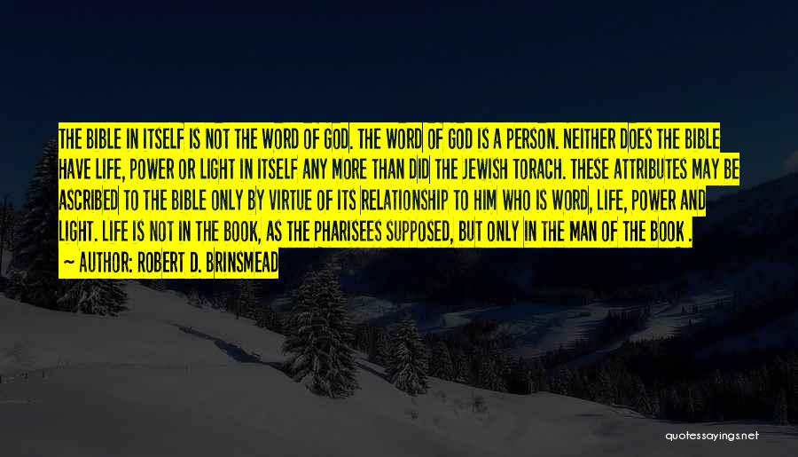 Robert D. Brinsmead Quotes: The Bible In Itself Is Not The Word Of God. The Word Of God Is A Person. Neither Does The