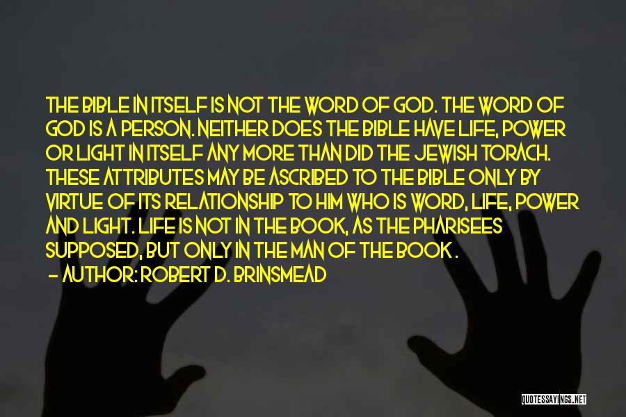 Robert D. Brinsmead Quotes: The Bible In Itself Is Not The Word Of God. The Word Of God Is A Person. Neither Does The