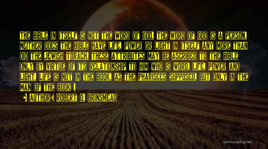 Robert D. Brinsmead Quotes: The Bible In Itself Is Not The Word Of God. The Word Of God Is A Person. Neither Does The