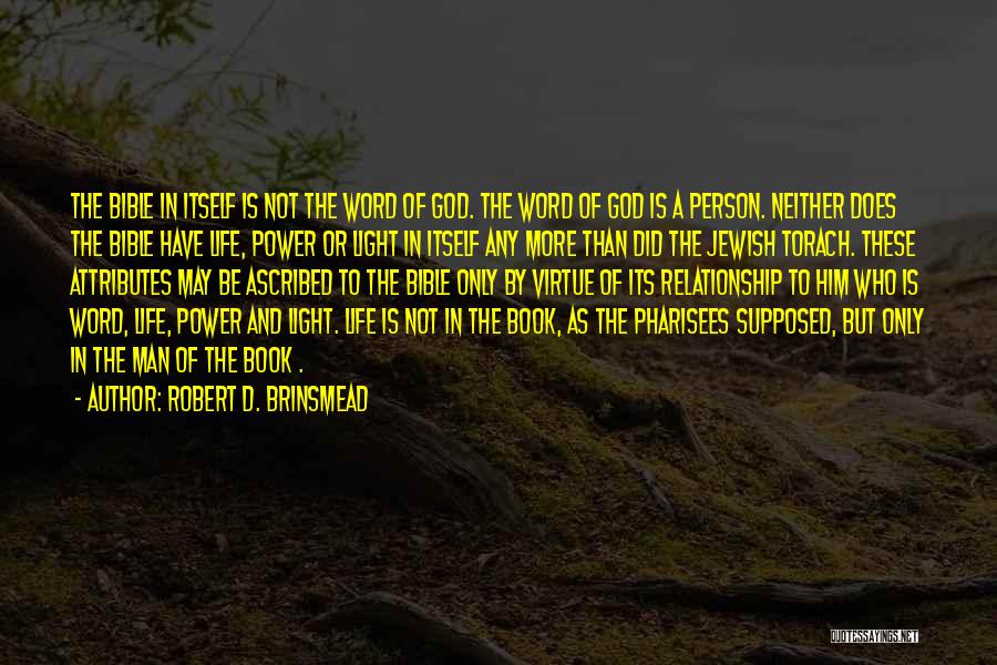 Robert D. Brinsmead Quotes: The Bible In Itself Is Not The Word Of God. The Word Of God Is A Person. Neither Does The