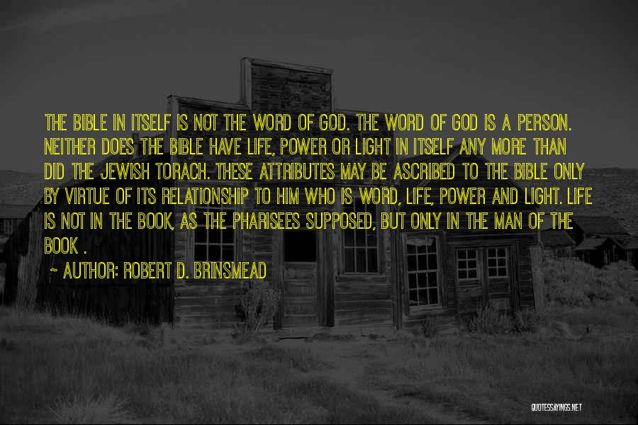 Robert D. Brinsmead Quotes: The Bible In Itself Is Not The Word Of God. The Word Of God Is A Person. Neither Does The