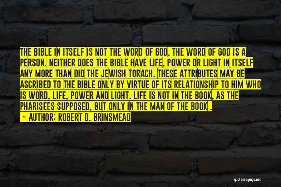 Robert D. Brinsmead Quotes: The Bible In Itself Is Not The Word Of God. The Word Of God Is A Person. Neither Does The