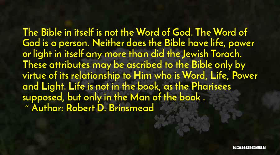 Robert D. Brinsmead Quotes: The Bible In Itself Is Not The Word Of God. The Word Of God Is A Person. Neither Does The