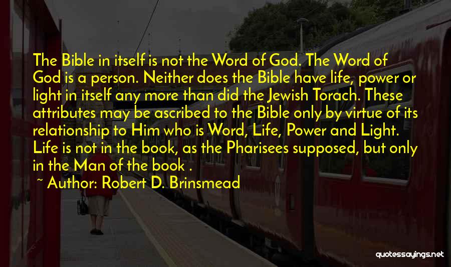 Robert D. Brinsmead Quotes: The Bible In Itself Is Not The Word Of God. The Word Of God Is A Person. Neither Does The