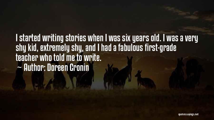 Doreen Cronin Quotes: I Started Writing Stories When I Was Six Years Old. I Was A Very Shy Kid, Extremely Shy, And I
