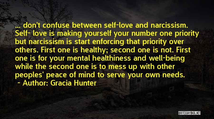 Gracia Hunter Quotes: ... Don't Confuse Between Self-love And Narcissism. Self- Love Is Making Yourself Your Number One Priority But Narcissism Is Start