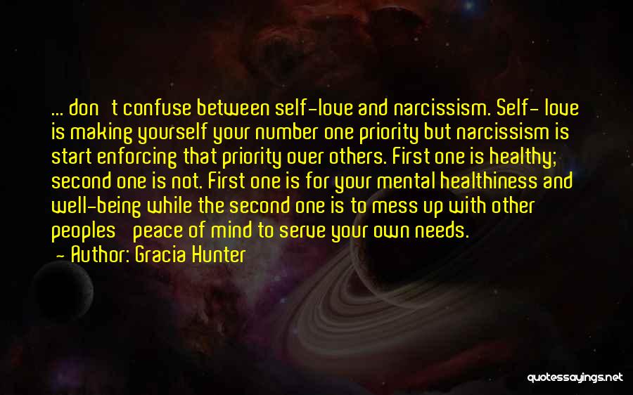 Gracia Hunter Quotes: ... Don't Confuse Between Self-love And Narcissism. Self- Love Is Making Yourself Your Number One Priority But Narcissism Is Start