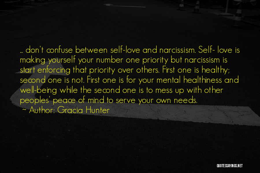 Gracia Hunter Quotes: ... Don't Confuse Between Self-love And Narcissism. Self- Love Is Making Yourself Your Number One Priority But Narcissism Is Start