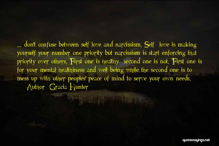 Gracia Hunter Quotes: ... Don't Confuse Between Self-love And Narcissism. Self- Love Is Making Yourself Your Number One Priority But Narcissism Is Start