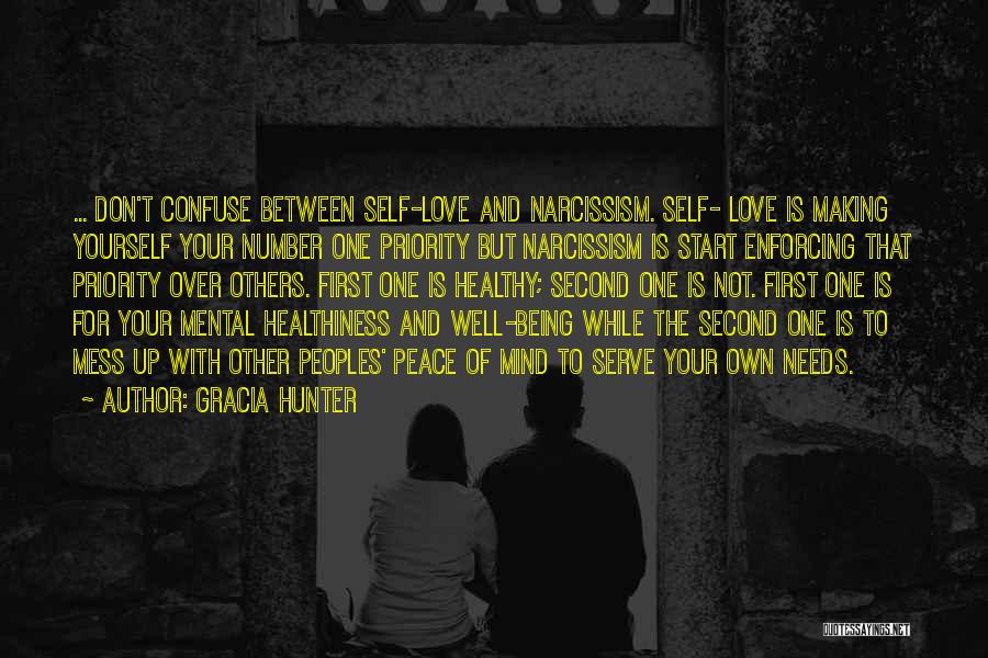 Gracia Hunter Quotes: ... Don't Confuse Between Self-love And Narcissism. Self- Love Is Making Yourself Your Number One Priority But Narcissism Is Start