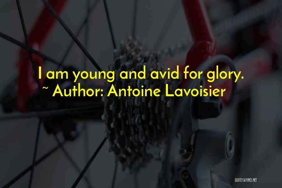 Antoine Lavoisier Quotes: I Am Young And Avid For Glory.