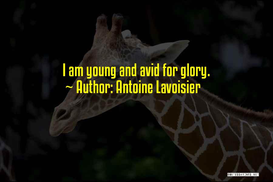 Antoine Lavoisier Quotes: I Am Young And Avid For Glory.