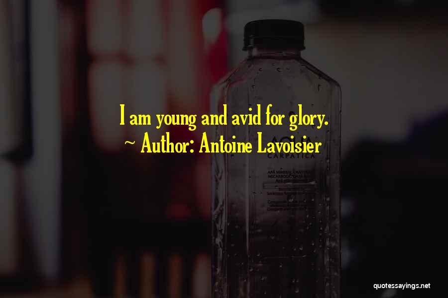 Antoine Lavoisier Quotes: I Am Young And Avid For Glory.