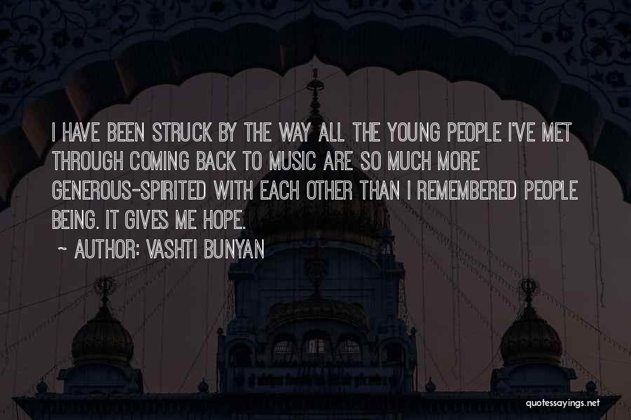 Vashti Bunyan Quotes: I Have Been Struck By The Way All The Young People I've Met Through Coming Back To Music Are So