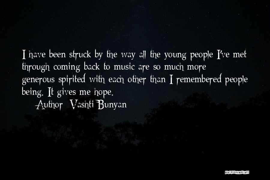 Vashti Bunyan Quotes: I Have Been Struck By The Way All The Young People I've Met Through Coming Back To Music Are So